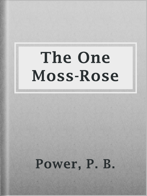 Title details for The One Moss-Rose by P. B. Power - Available